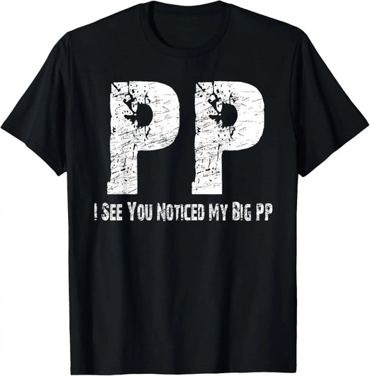 I See You Noticed My Big PP Funny T-Shirt
